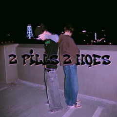 2 pills 2 hoes (made under the influence)