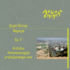Ep. 5 Mejenje — Kritična fenomenologija prehajalskega uma / Aljaž Škrlep / 02.12.2023
