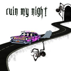 Ruin My Night (feat. Nvrcatchhim)