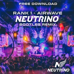 Rank 1 - Airwave (Neutrino Bootleg Remix)*FREE DOWNLOAD*