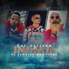 QUE NOVINHA INSANA VS BANDIDO NÃO ILUDE - MC Nego da Marcone e MC PR (DJ DN)