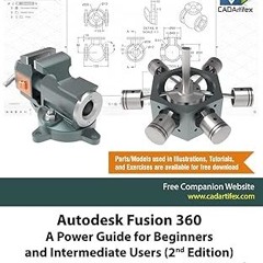 Downlo@d~ PDF@ Autodesk Fusion 360: A Power Guide for Beginners and Intermediate Users (2nd Edi
