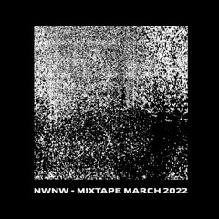 NWNW - Mixtape March 2022