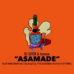 ASAMADE feat.DJ NAMU,C-FooL,Rough Sea,天愚,HI-JACKMAN & Van from N CITY HOMIES