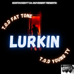Lurkin - T.O.D Young Ty x T.O.D Fat Tone