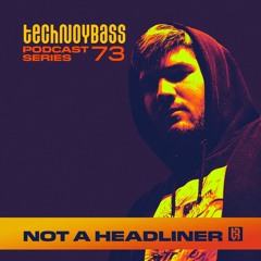 Technoybass #73 | Not A Headliner