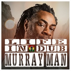 LIFE IN DUB PODCAST #18 MURRAY MAN hosted by Steve Vibronics
