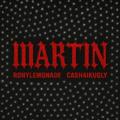 Ronylemonade, Cash4ikugly - MARTIN