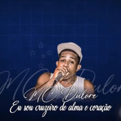 Mc Dulore - Eu sou Cruzeiro de Alma e Coração