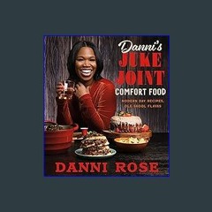 #^R.E.A.D 📖 Danni's Juke Joint Comfort Food Cookbook: Modern-Day Recipes, Ole Skool Flavas {read o