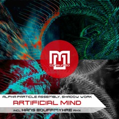 Alpha Particle Assembly, shadoW Work - Artificial Mind incl Hans Bouffmyhre Remix - CSMD134