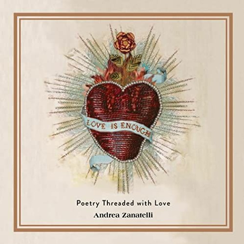 GET [KINDLE PDF EBOOK EPUB] Love Is Enough: Poetry Threaded with Love by  Andrea Zana