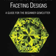 [VIEW] PDF 💜 Twelve Easy Gemstone Faceting Designs: A guide for the beginner Gemcutt