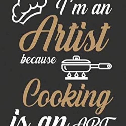 ⚡Read🔥PDF I Am an Artist Because Cooking Is an Art: Personalized blank