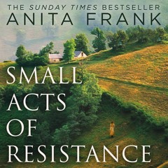 Small Acts of Resistance, By Anita Frank, Read by Cicely Whitehead