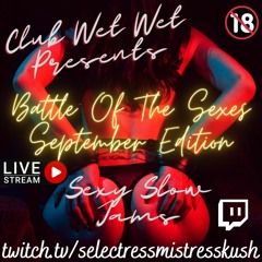 Club Wet Wet & DJHot1ne Presents Battle Of The Sexes: Sexy Slow Jams Sept Edition (Live On Twitch)