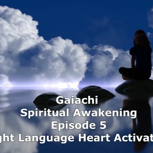 Gaiachi Spiritual Awakening Episode 5 - Light Language Heart Activation -Light Codes
