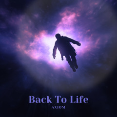 Back To Life - AXIOM