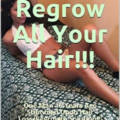 free PDF 📙 You CAN Regrow All Your Hair!!!: One Man 16 Years Ago Stumbled Upon Hair