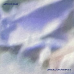 Arthur King - UMN (Koyaanisqatsi)