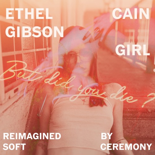 Stream Ethel Cain Gibson Girl (Reimagined by Soft Ceremony) by