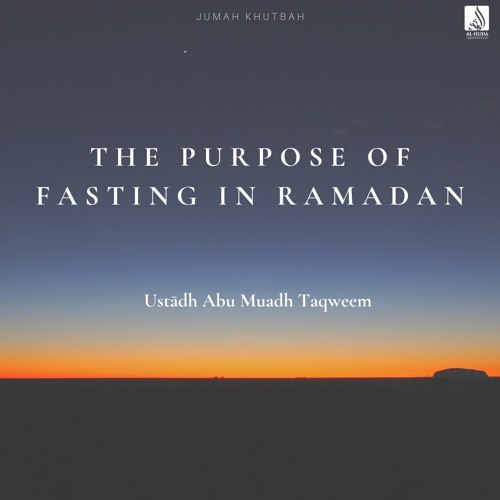 The Purpose Of Fasting In Ramadan (Khutbah) - Ustādh Abu Muadh Taqweem