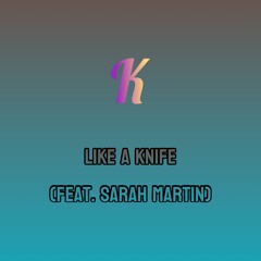 K - Like A Knife (Feat. Sarah Martin)