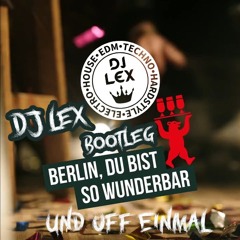 Und Uff Einma [Berlin, Berlin]( DJ  Lex Bootleg)