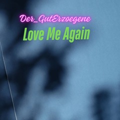 Der_GutErzogene - Love Me Again