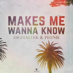 DigitalTek & Peonie - Makes Me Wanna Know