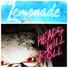 Heads Will Roll x Lemonade (RJ Moreno Mashup)