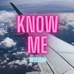 KNOW ME NESLİŞAH