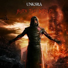 UNKSRA - Burn The World