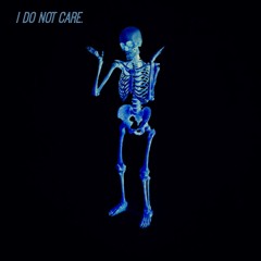 I Do Not Care