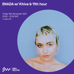 ENADA w/ Khiva & 11th hour 19TH NOV 2021