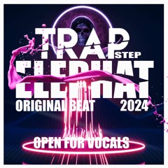 Elephat Trapstep Original  (Open for vocal submission)