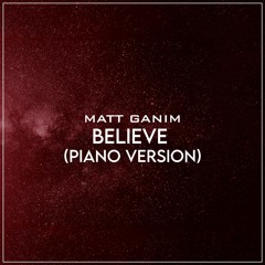 Believe (Piano Version) - Matt Ganim