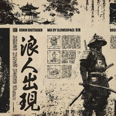 RŌNIN SHUTSUGEN W/ SLOWERPACE 音楽 300925
