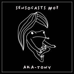 SENSOCASTS #07 - Aka - Tony