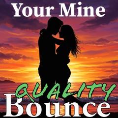 Quality Bounce - Your Mine