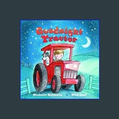 {DOWNLOAD} 📕 Goodnight Tractor: A Bedtime Baby Sleep Book for Fans of Farming and the Construction