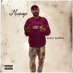 QuazyQuathro x Message ( Produced By BigWalk)