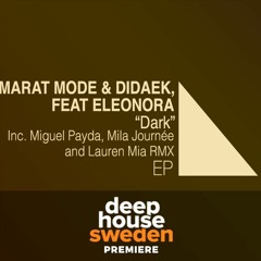 DHS Premiere: Marat Mode & Didaek Feat. Eleonora - Dark (Mila Journée Remix)