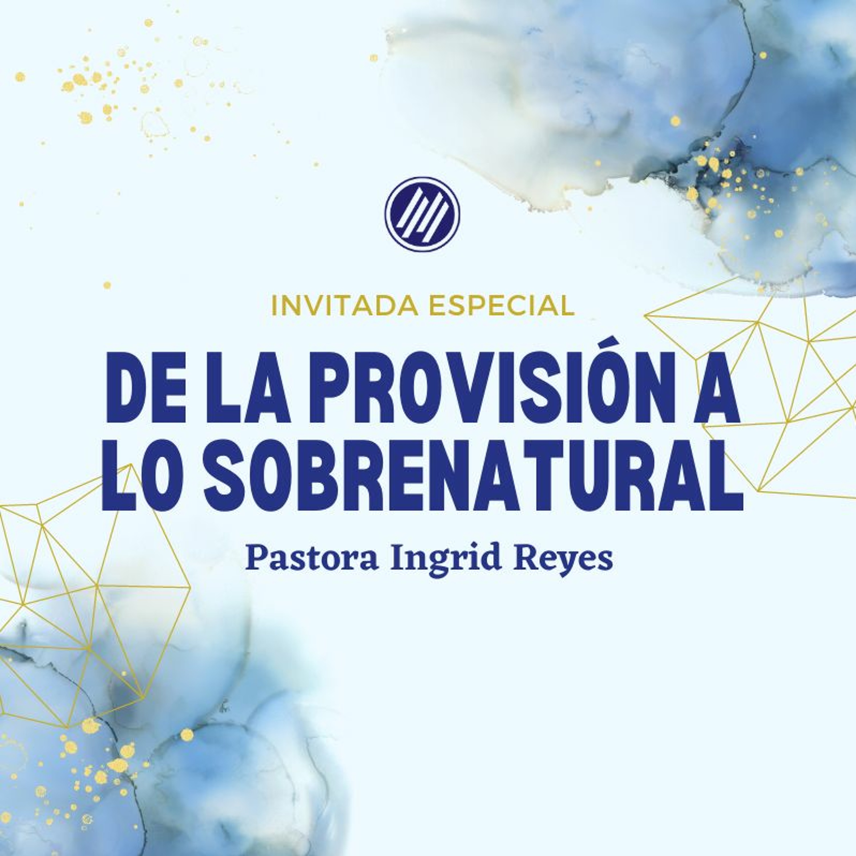 De la Provisión a lo Sobrenatural  :: Pastora Ingrid Reyes :: 04.23.23 episode artwork