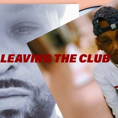 LEAVING THE CLUB... FT.. Jay5