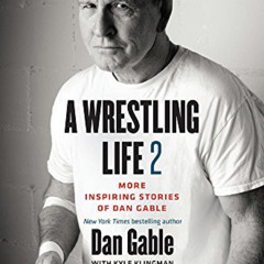 [VIEW] KINDLE 📧 A Wrestling Life 2: More Inspiring Stories of Dan Gable by  Dan Gabl