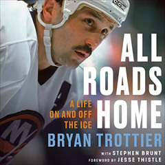 free EBOOK 📧 All Roads Home: A Life on and off the Ice by  Bryan Trottier,Stephen Br