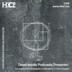Dead Inside Podcasts: Sounds of A Post Apocalyptic Landscape by O Yuki Conjugate - 30/07/2021