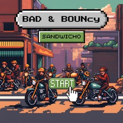 BAD & BOUNcy [FREE DL] - SANDWICHO