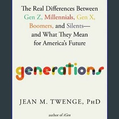 <PDF> 📖 Generations: The Real Differences Between Gen Z, Millennials, Gen X, Boomers, and Silents―